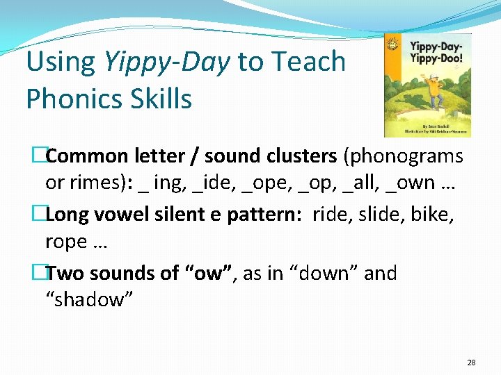 Using Yippy-Day to Teach Phonics Skills �Common letter / sound clusters (phonograms or rimes):