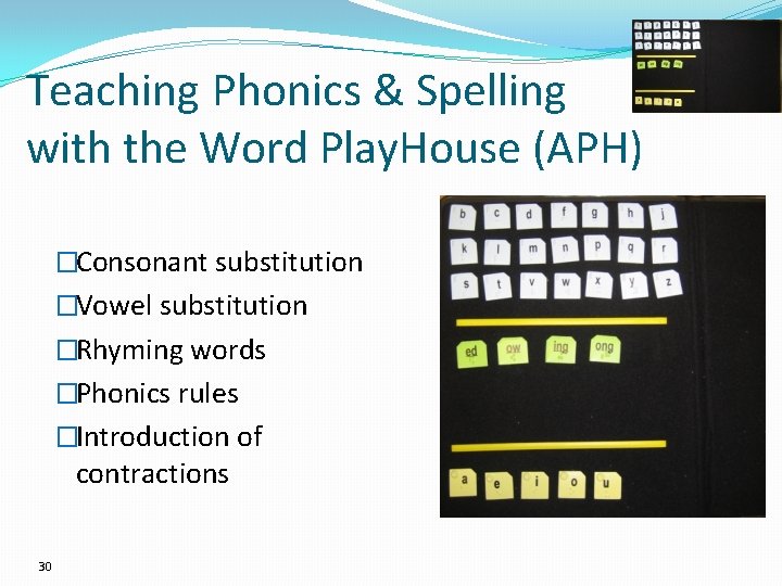 Teaching Phonics & Spelling with the Word Play. House (APH) �Consonant substitution �Vowel substitution