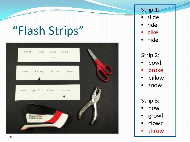 “Flash Strips” Strip 1: • slide • ride • bike • hide Strip 2: