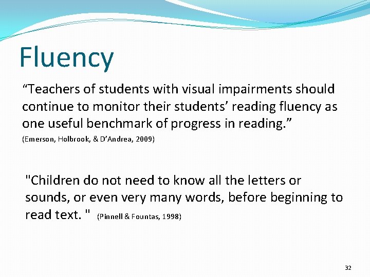 Fluency “Teachers of students with visual impairments should continue to monitor their students’ reading