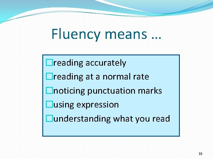 Fluency means … �reading accurately �reading at a normal rate �noticing punctuation marks �using