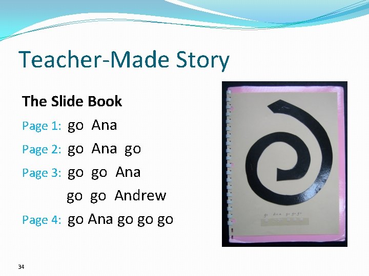 Teacher-Made Story The Slide Book Page 1: go Ana Page 2: go Ana go