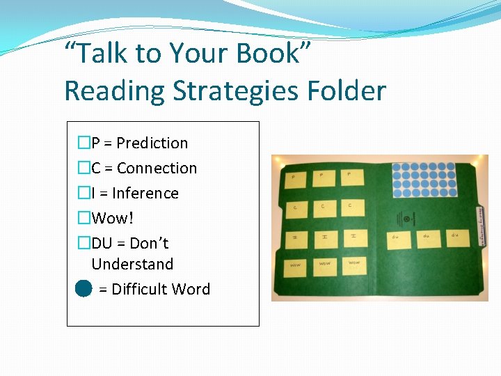 “Talk to Your Book” Reading Strategies Folder �P = Prediction �C = Connection �I