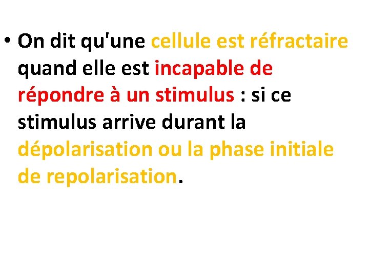  • On dit qu'une cellule est réfractaire quand elle est incapable de répondre