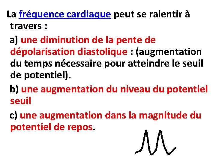  La fréquence cardiaque peut se ralentir à travers : a) une diminution de