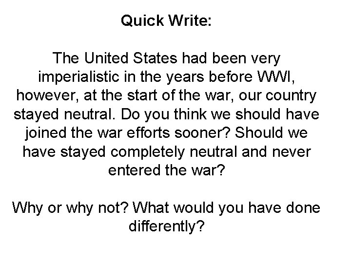 Quick Write: The United States had been very imperialistic in the years before WWI,