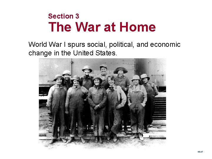 Section 3 The War at Home World War I spurs social, political, and economic