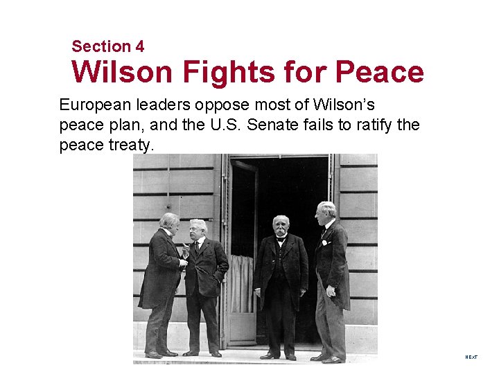 Section 4 Wilson Fights for Peace European leaders oppose most of Wilson’s peace plan,