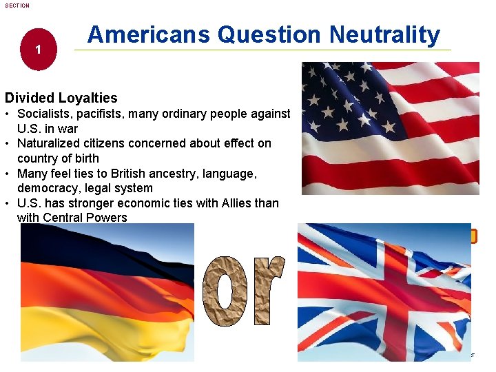 SECTION 1 Americans Question Neutrality Divided Loyalties • Socialists, pacifists, many ordinary people against