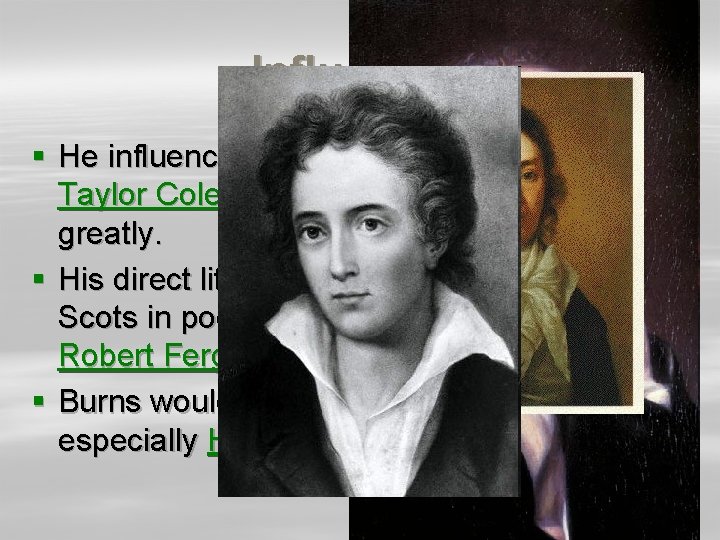 Influence § He influenced William Wordsworth, Samuel Taylor Coleridge, and Percy Bysshe Shelley greatly.