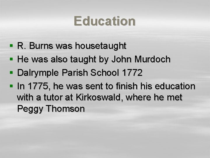 Education § § R. Burns was housetaught He was also taught by John Murdoch