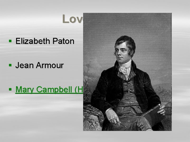 Love affairs § Elizabeth Paton § Jean Armour § Mary Campbell (Highland Mary) 