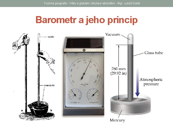 Fyzická geografie - Větry a globální cirkulace atmosféry - Mgr. Lukáš Dolák Barometr a