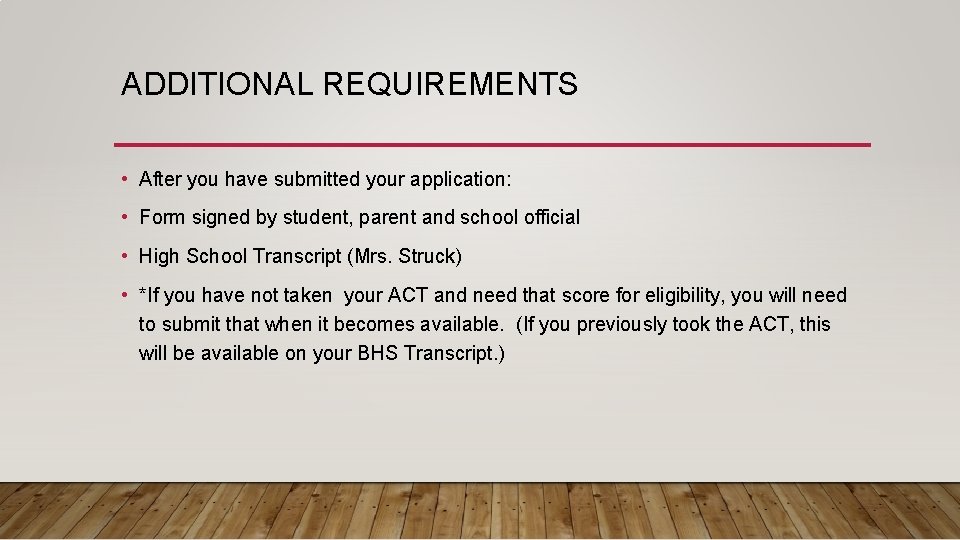 ADDITIONAL REQUIREMENTS • After you have submitted your application: • Form signed by student,