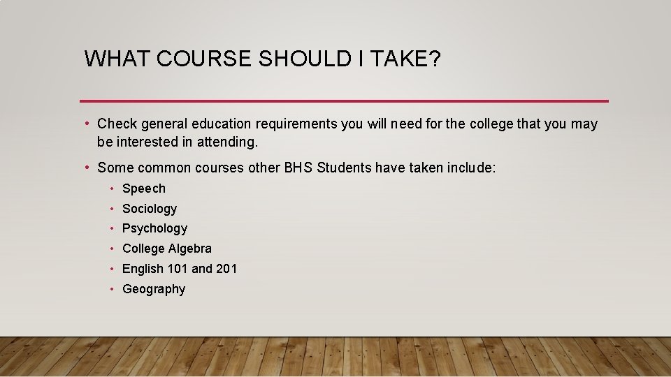 WHAT COURSE SHOULD I TAKE? • Check general education requirements you will need for