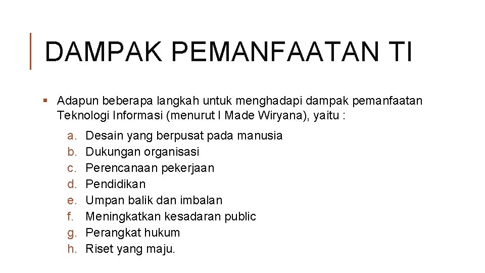 DAMPAK PEMANFAATAN TI § Adapun beberapa langkah untuk menghadapi dampak pemanfaatan Teknologi Informasi (menurut