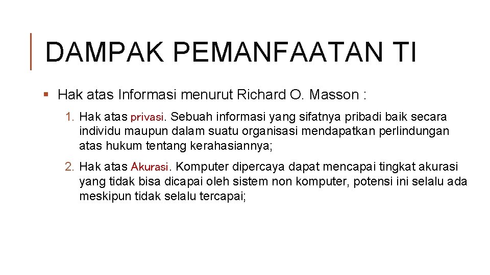 DAMPAK PEMANFAATAN TI § Hak atas Informasi menurut Richard O. Masson : 1. Hak