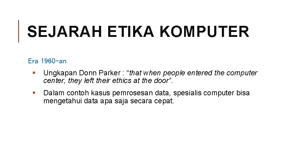 SEJARAH ETIKA KOMPUTER Era 1960 -an § Ungkapan Donn Parker : “that when people