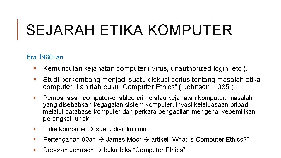 SEJARAH ETIKA KOMPUTER Era 1980 -an § Kemunculan kejahatan computer ( virus, unauthorized login,