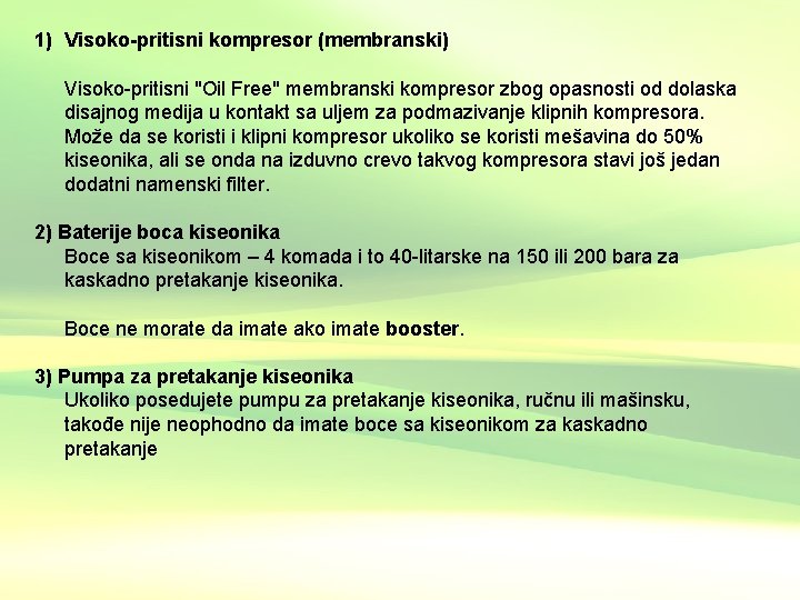 1) Visoko-pritisni kompresor (membranski) Visoko-pritisni "Oil Free" membranski kompresor zbog opasnosti od dolaska disajnog