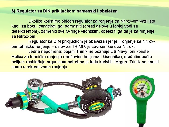 6) Regulator sa DIN priključkom namenski i obeležen Ukoliko koristimo običan regulator za ronjenje