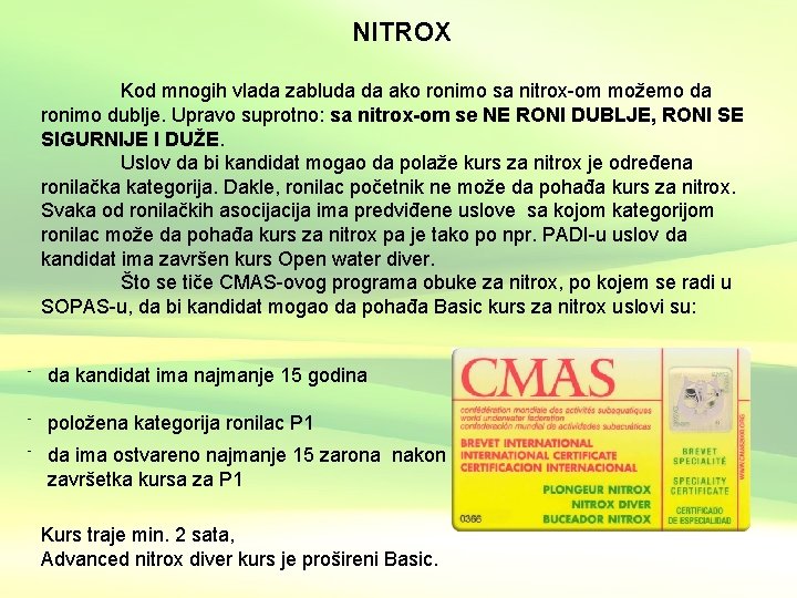 NITROX Kod mnogih vlada zabluda da ako ronimo sa nitrox-om možemo da ronimo dublje.