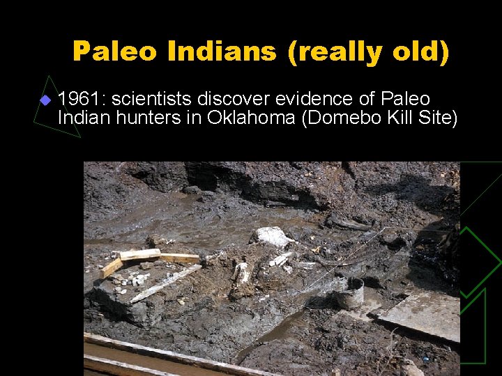 Paleo Indians (really old) u 1961: scientists discover evidence of Paleo Indian hunters in