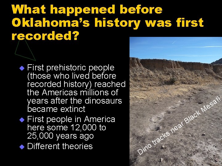 What happened before Oklahoma’s history was first recorded? First prehistoric people (those who lived