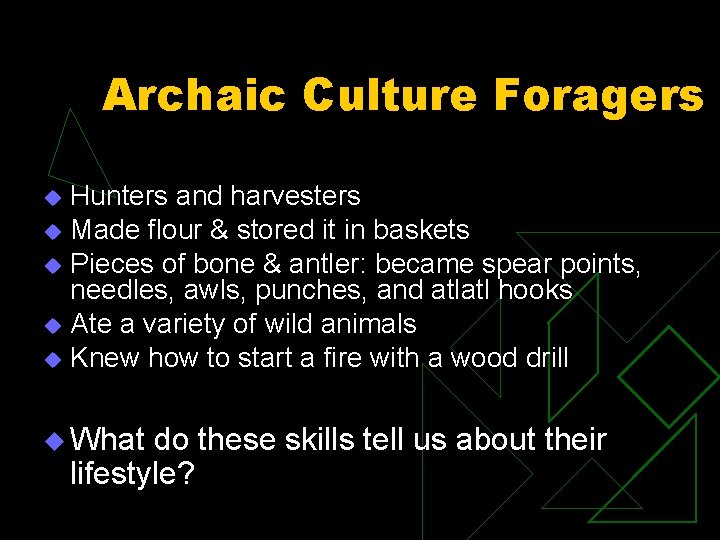 Archaic Culture Foragers Hunters and harvesters u Made flour & stored it in baskets