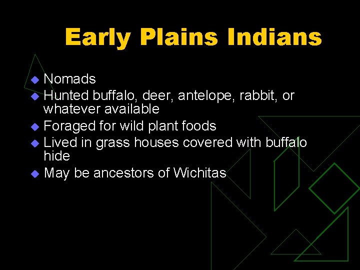 Early Plains Indians Nomads u Hunted buffalo, deer, antelope, rabbit, or whatever available u