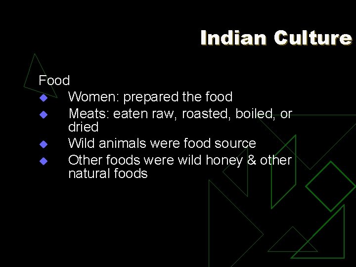 Indian Culture Food u Women: prepared the food u Meats: eaten raw, roasted, boiled,