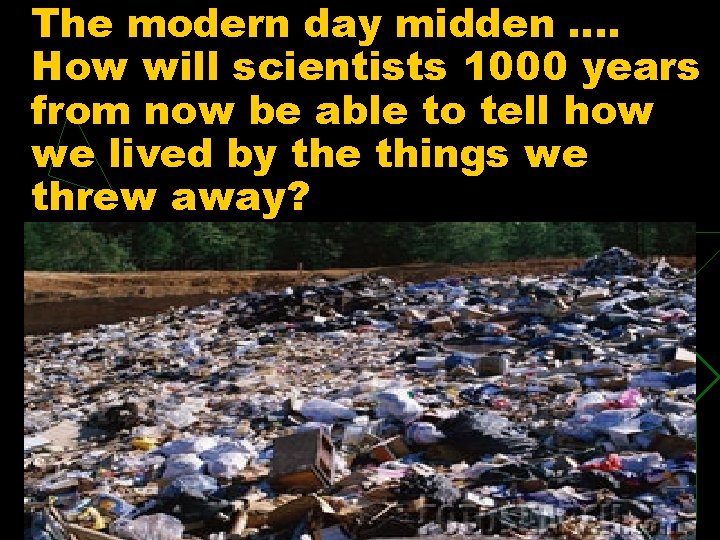 The modern day midden …. How will scientists 1000 years from now be able