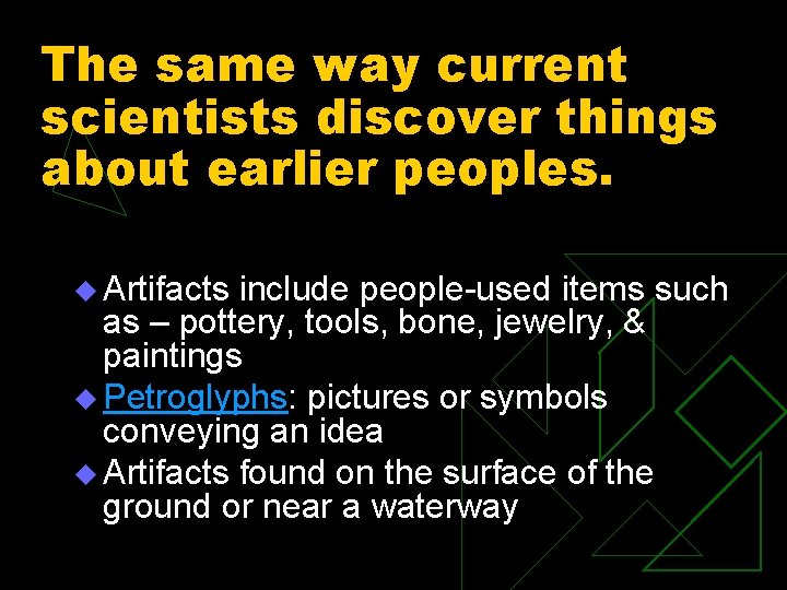 The same way current scientists discover things about earlier peoples. u Artifacts include people-used