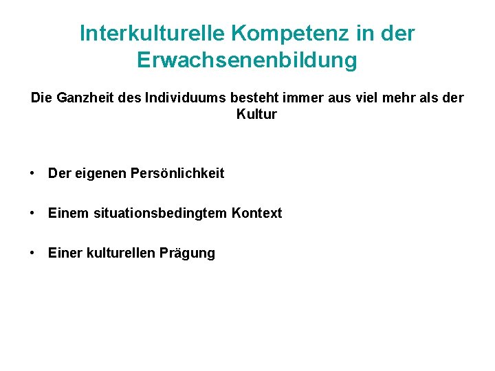 Interkulturelle Kompetenz in der Erwachsenenbildung Die Ganzheit des Individuums besteht immer aus viel mehr