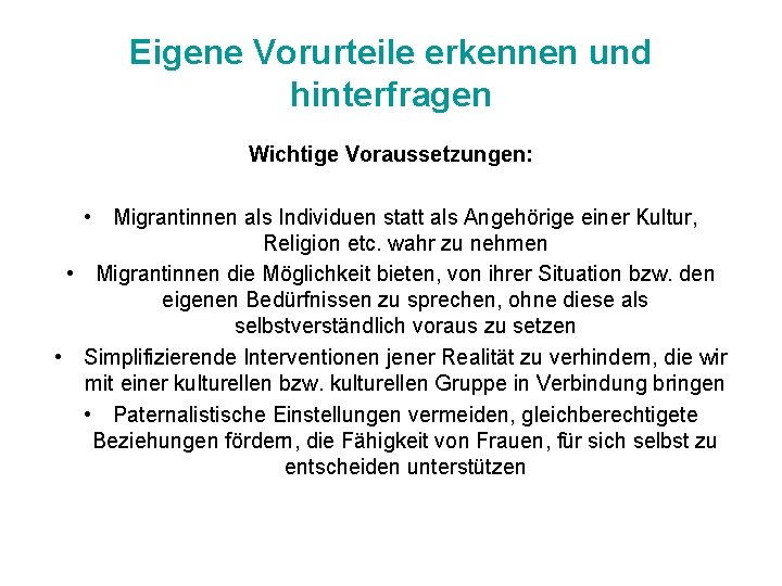 Eigene Vorurteile erkennen und hinterfragen Wichtige Voraussetzungen: • Migrantinnen als Individuen statt als Angehörige