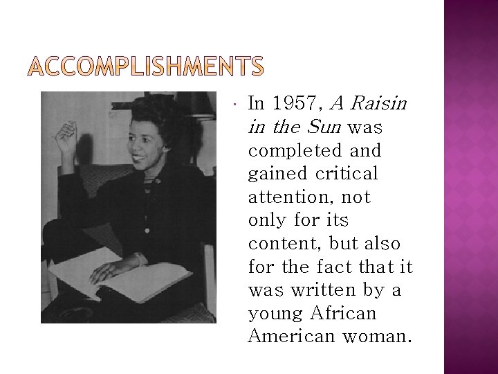  In 1957, A Raisin in the Sun was completed and gained critical attention,