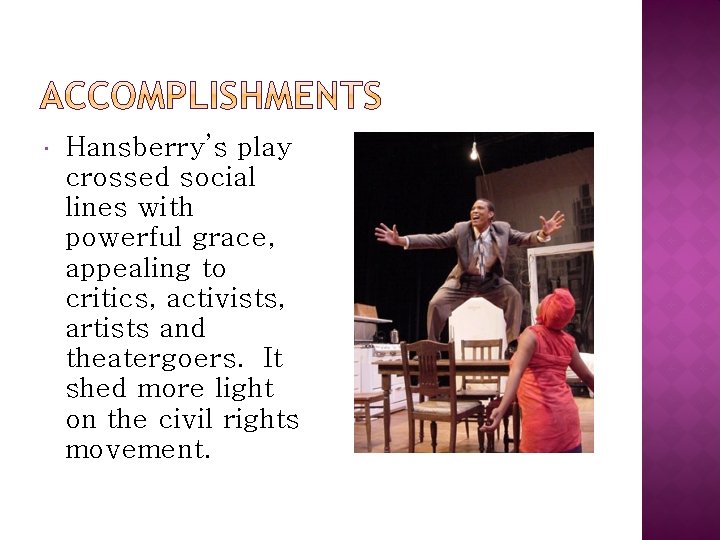  Hansberry’s play crossed social lines with powerful grace, appealing to critics, activists, artists
