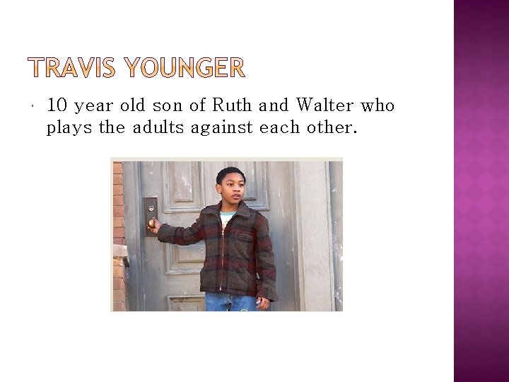  10 year old son of Ruth and Walter who plays the adults against