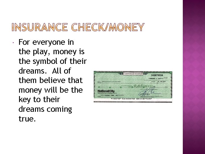  For everyone in the play, money is the symbol of their dreams. All