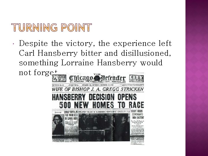  Despite the victory, the experience left Carl Hansberry bitter and disillusioned, something Lorraine