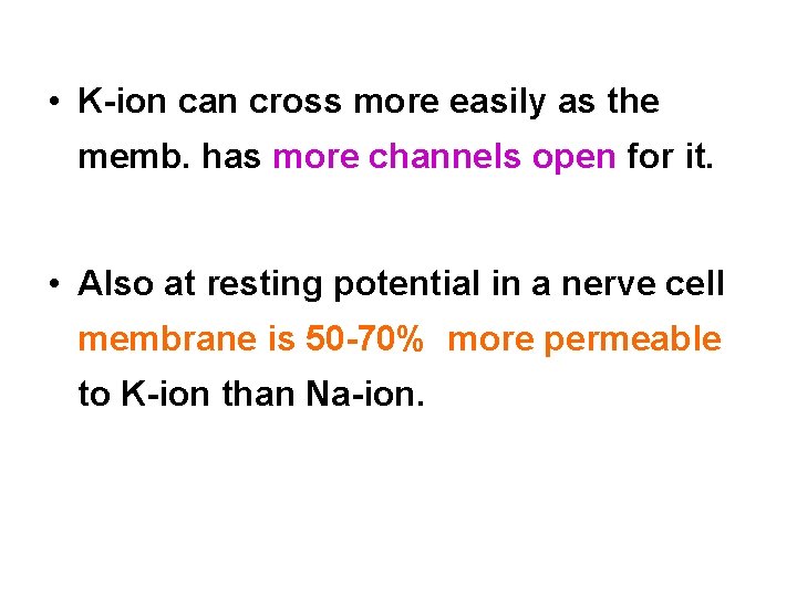  • K ion can cross more easily as the memb. has more channels