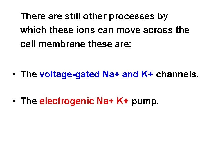 There are still other processes by which these ions can move across the cell