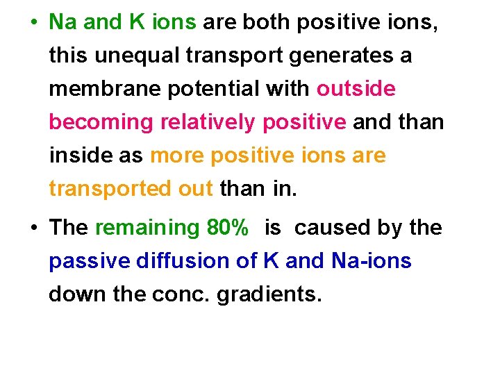  • Na and K ions are both positive ions, this unequal transport generates