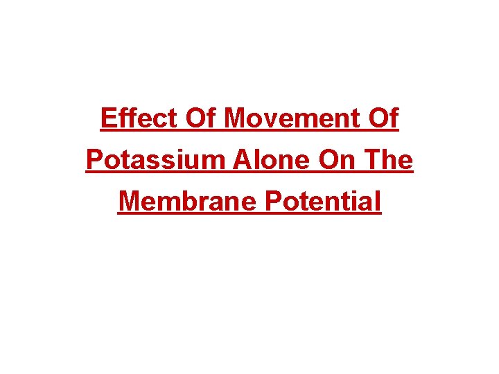 Effect Of Movement Of Potassium Alone On The Membrane Potential 