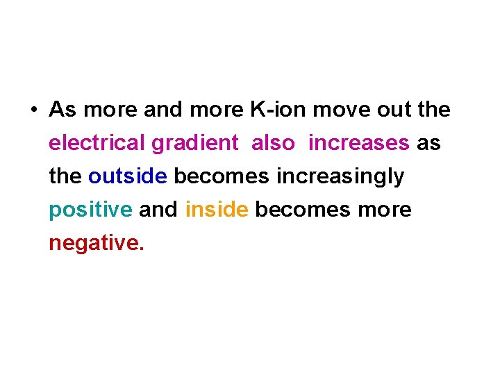  • As more and more K ion move out the electrical gradient also