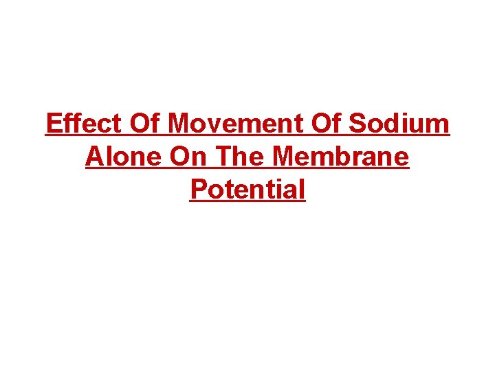 Effect Of Movement Of Sodium Alone On The Membrane Potential 
