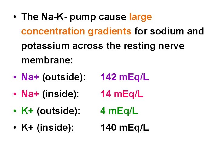  • The Na K pump cause large concentration gradients for sodium and potassium