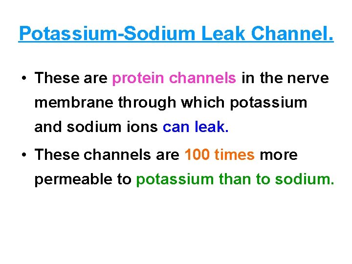 Potassium Sodium Leak Channel. • These are protein channels in the nerve membrane through