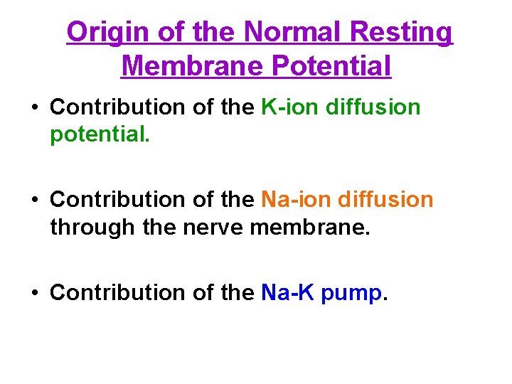 Origin of the Normal Resting Membrane Potential • Contribution of the K ion diffusion