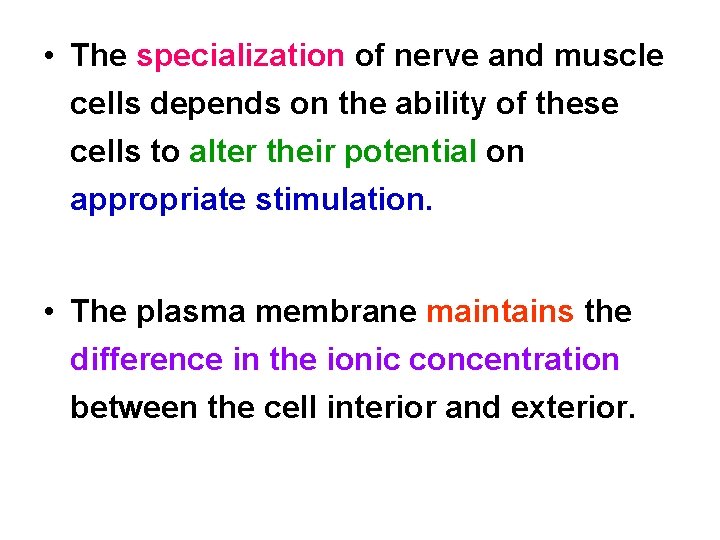  • The specialization of nerve and muscle cells depends on the ability of